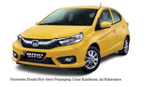 Perawatan Honda Brio Satya Perpanjang Umur Kendaraan, Ini Rahasianya Perawatan Honda Brio Satya